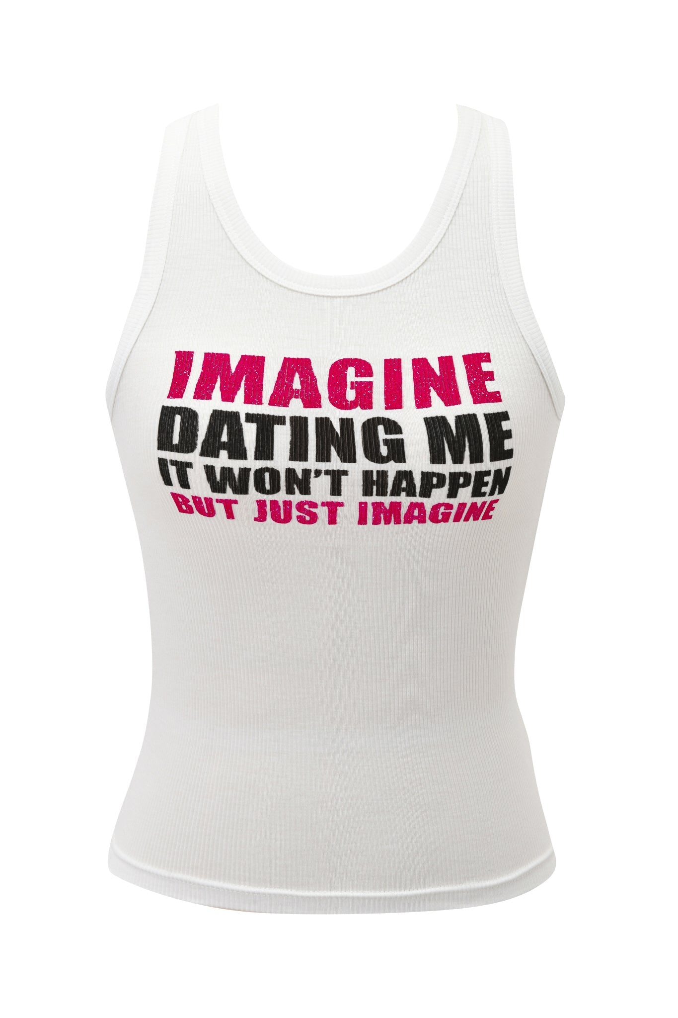 The I.AM.GIA POLINA TANK - IMAGINE is a white rib knit racer-style tank featuring "IMAGINE DATING ME IT WON'T HAPPEN BUT JUST IMAGINE" boldly printed in pink and black on the front.